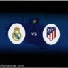 Real Madrid vs Atletico Madrid Derby: Match Preview & Analysis