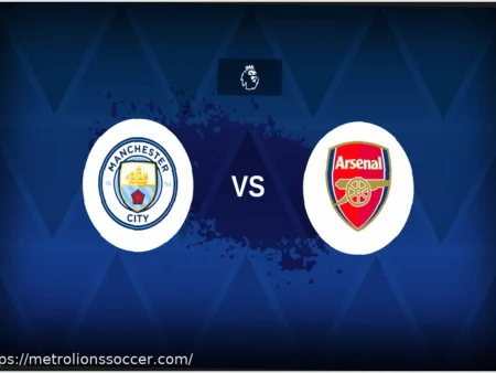 Manchester City vs. Arsenal: Preview, Lineups, and Statistics